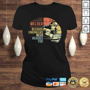 ClassicLadies Mens Welder Because Engineers Need Heroes Too Gifts Funny Welding Gift TShirt