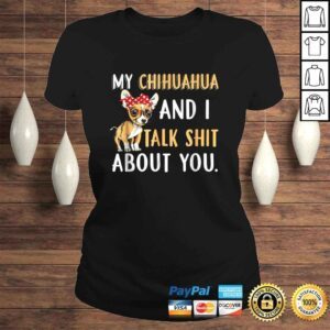 ClassicLadies My Chihuahua And I Talk About You Shirt Dog Lover Gift Idea