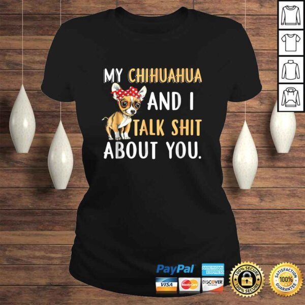 My Chihuahua And I Talk About You Shirt Dog Lover Gift Idea - Image 3