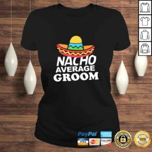 ClassicLadies Nacho Average Groom Funny Bachelor Party Groom Shirt