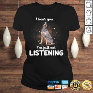 ClassicLadies Official Bluetick Coonhound I hear you not listening Shirt