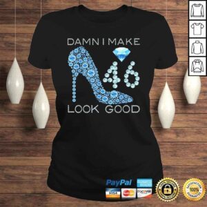 ClassicLadies Official Damn I Make 46 Look Good 46 Years Old 46th Birthday Tshirt