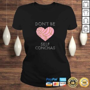 ClassicLadies Official Dont Be Self Concha Pan Dulce Mexican Latina Mujer Mexico Tshirt