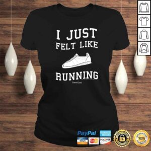 ClassicLadies Official Forrest Gump I Just Felt Like Running Quote TShirt Gift