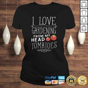 ClassicLadies Official I Love Gardening From My Head Tomatoes To My Toes TShirt