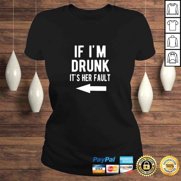 Official If I'm Drunk It's Her Fault Funny Best Friends Arrow TShirt Gift - Image 3