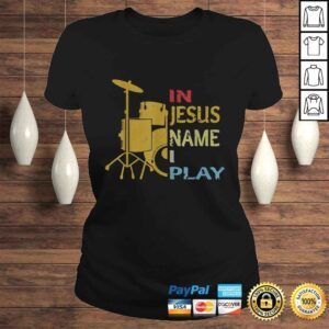 ClassicLadies Official In Jesus Name I Play for Drum Lover Shirt