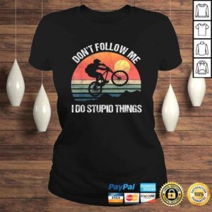 ClassicLadies Official Mountain Bike Dont Follow Me I Do Stupid Things Downhill Shirt