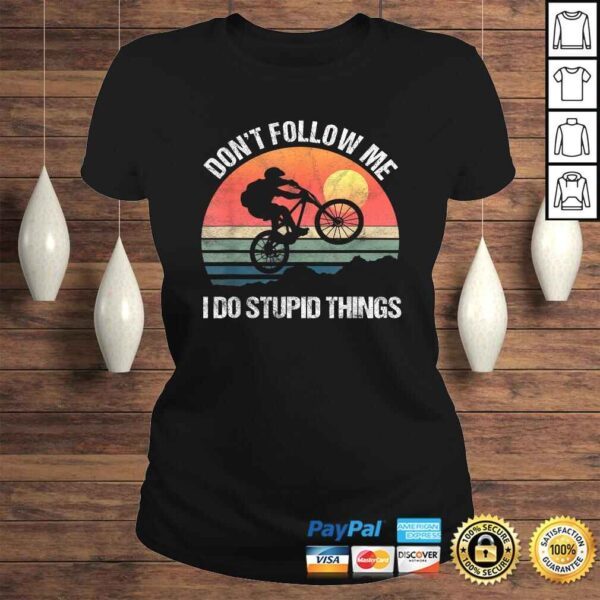 Official Mountain Bike Don't Follow Me I Do Stupid Things Downhill Shirt - Image 3