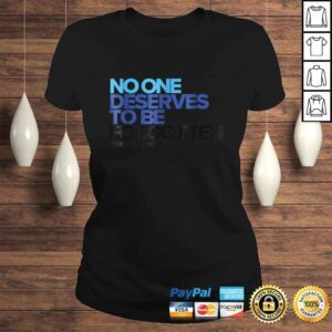 ClassicLadies Official No One Deserves to Be Forgotten Inspirational TShirt