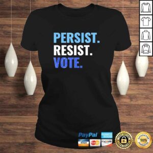 ClassicLadies Official Persist Resist Vote Democrats 2020 Elections Protest Rally TShirt