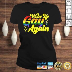 ClassicLadies Official Rainbow Pride Woke Up Gay Again Funny Humor Tee TShirt