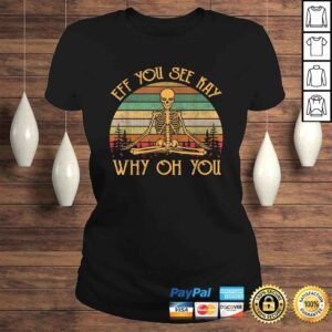 ClassicLadies Official Retro Vintage Eff You See Kay Skull Skeleton Why Oh U Shirt