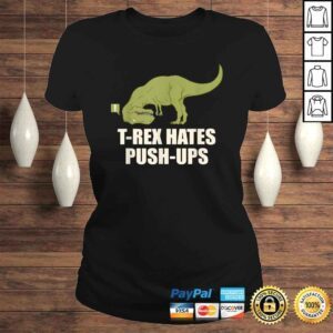 ClassicLadies Official TRex Hate Push Ups Shirt T Rex PushUp Shirt