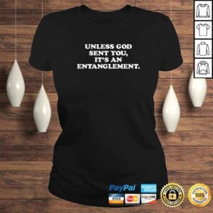 ClassicLadies Official Unless God Sent You Its An Entanglement TShirt