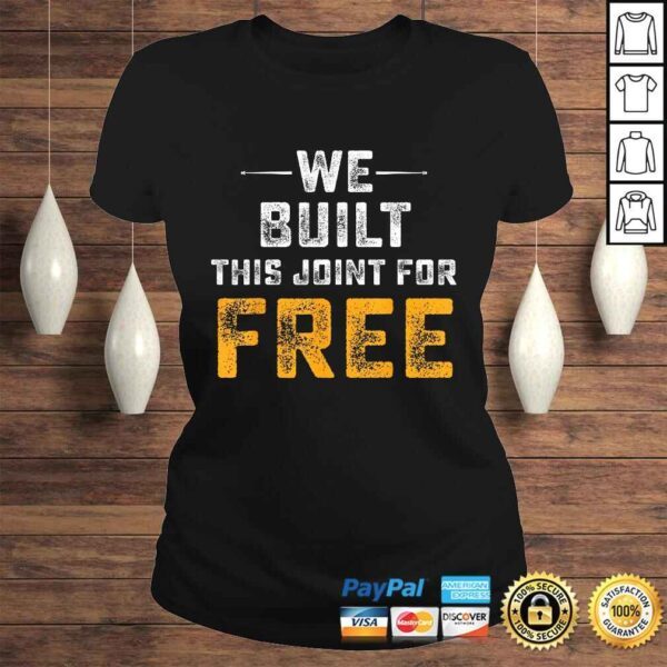 Official We Built This Joint For Free Tee Shirt - Image 3