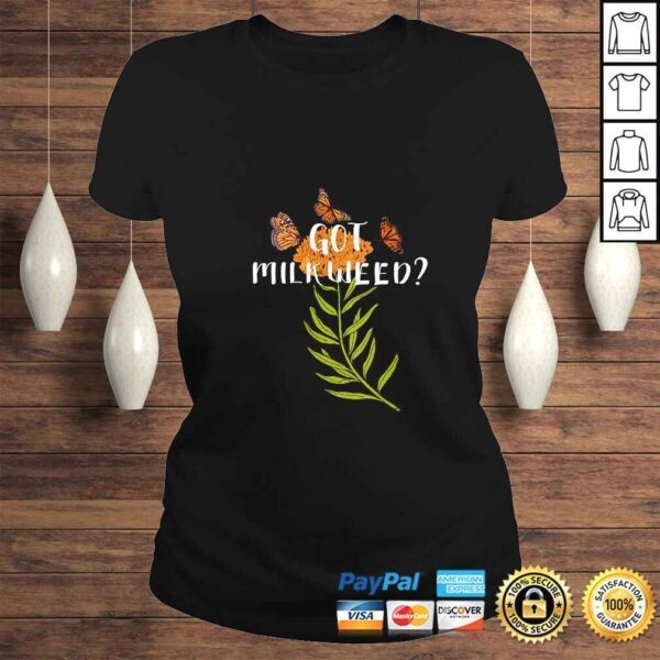 Official Womens Monarch butterfly shirt Got Milkweed herb lepidopterology TShirt - Image 3