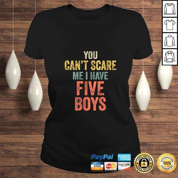 Official Womens You Can't Scare Me I Have Five Boys Funny Sons Mom Tee Shirt - Image 3