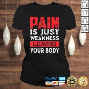 ClassicLadies Pain is Just Weakness Leaving Your Body Tshirt