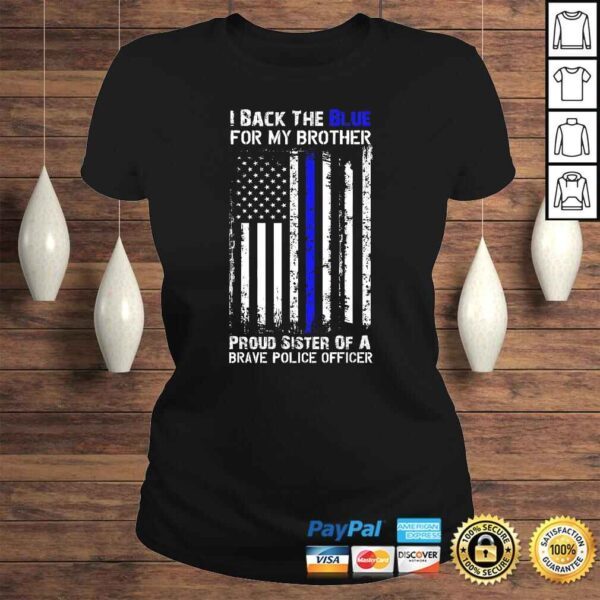 Police Flag Shirt - I Back The Blue For My Brother Sister - Image 3