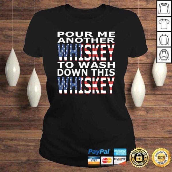 Pour Me Another Whiskey To Wash Down This Whiskey TShirt - Image 3