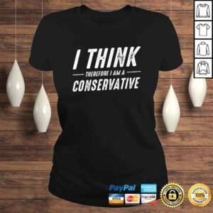 ClassicLadies Republican Gifts I think Therefore I Am A Conservative TShirt