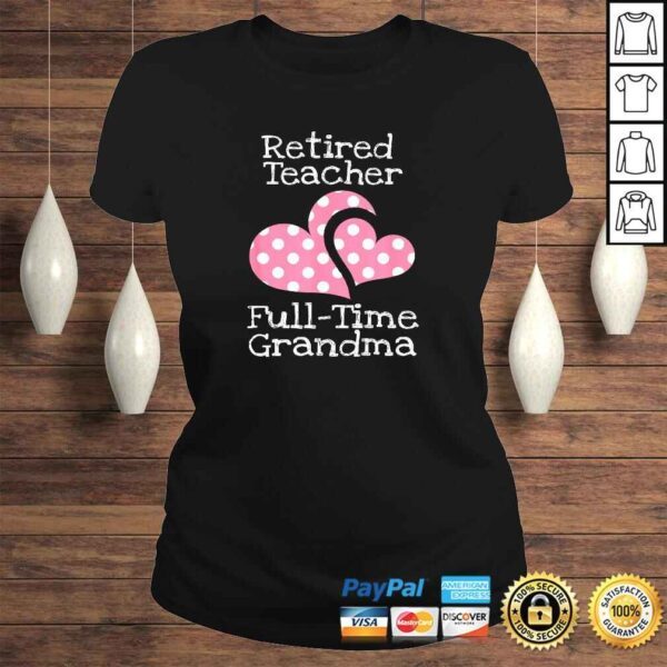 Retired Teacher Full-Time Grandma Teachers Retirement TShirt - Image 3