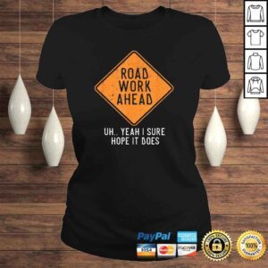 ClassicLadies Road Work Ahead Street Sign Funny Sarcastic Distressed TShirt