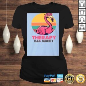 ClassicLadies Sarcasm and Attitude So Much er Than Therapy and Bail Money Flamingo Shirt Funny Sarcasm Shirt