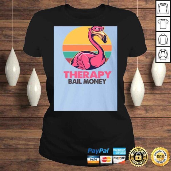 Sarcasm and Attitude So Much er Than The-rapy and Bail Money Flamingo Shirt - Funny Sarcasm Shirt - Image 3