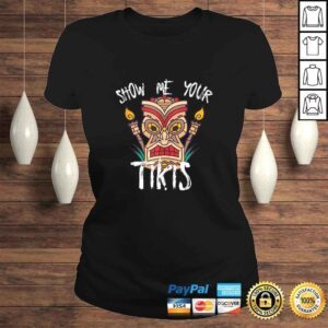 ClassicLadies Show Me Your Tikis Funny Angry Tiki Hawaiian Tshirt