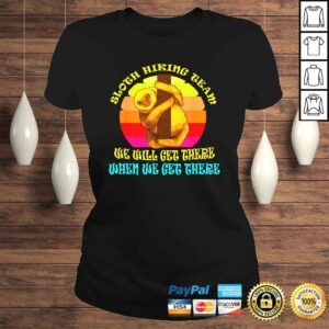 ClassicLadies Sloth Hiking Team We Get There When We Get There Shirt