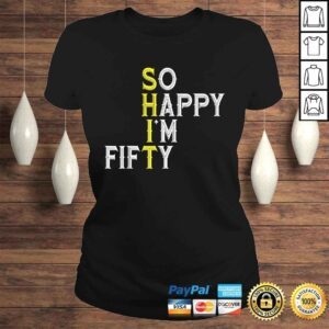 ClassicLadies So Happy Im Fifty 50 Year Old Bday Funny 50th Birthday TShirt