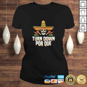 ClassicLadies Sombrero Turn Down Por Que Shirt Cinco de Mayo Men Women TShirt