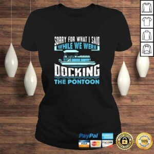 ClassicLadies Sorry For What I Said While We Were Docking The Pontoon TShirt