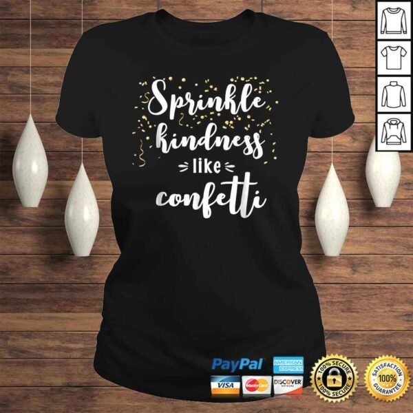 Sprinkle Kindness Like Confetti Inspirational Shirt - Image 3