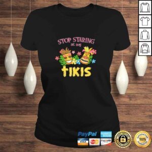 ClassicLadies Stop Staring at My Tikis Hawaiian Aloha Summer Luau Tropical TShirt