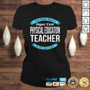 ClassicLadies Super Cool Physical Education Teacher Shirt Gifts Funny Shirt