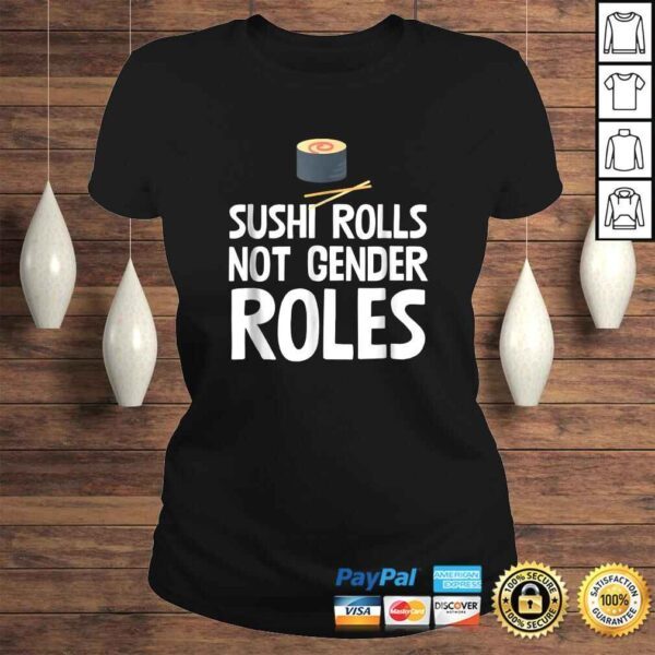 Sushi Rolls Not Gender Roles Funny Feminism TShirt - Image 3