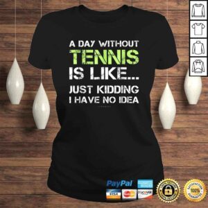 ClassicLadies Tennis Shirts A Day Without Tennis Gift TShirt