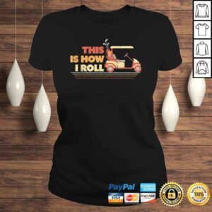 ClassicLadies This Is How I Roll Shirt Gift For Dad Vintage Golf CarShirt