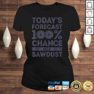 ClassicLadies Todays Forecast Woodworking Shirt Funny Woodworker Dad