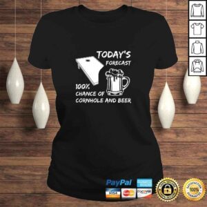 ClassicLadies Todays forecast 100 chance of CORNHOLE and BEER I gift Tshirt