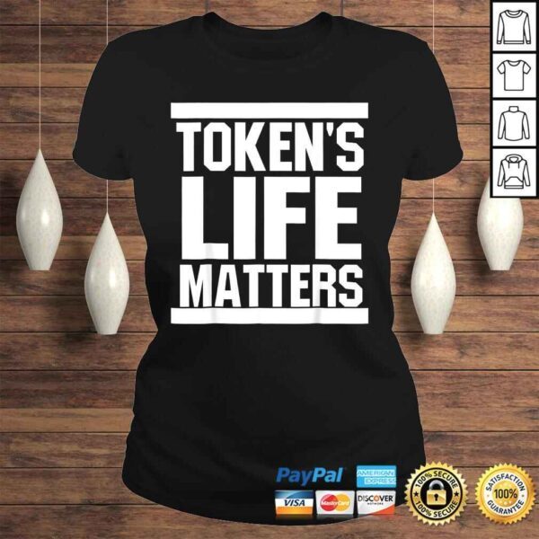 Token's Life Matters TShirt - Image 3