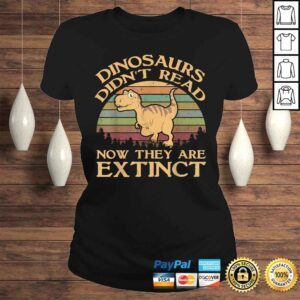 ClassicLadies Vintage Dinosaurs Didnt Read Now They Are Extinct Shirt