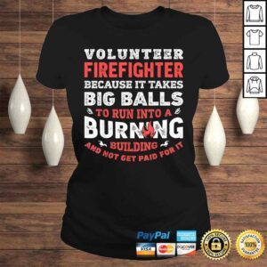 ClassicLadies Volunteer Firefighter Because It Takes Big Balls Shirt Men Shirt