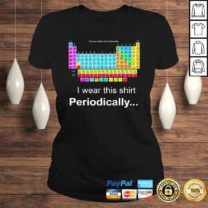 ClassicLadies Wear this Periodically Periodic Table of Elements TShirt