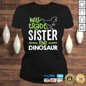 ClassicLadies Will Trade Sister For Dinosaur Matching Family TShirt