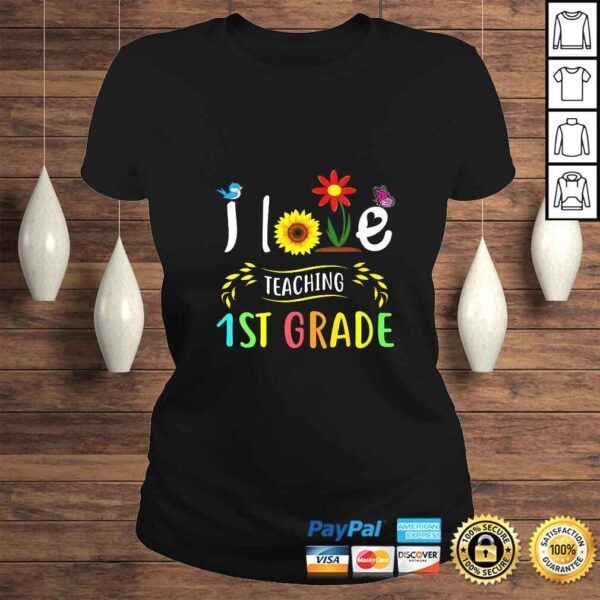 Womens I Love Teaching 1st Grade Sunflower First Grade Teacher TShirt - Image 3