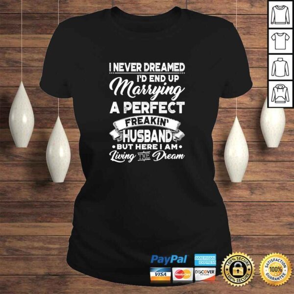 Womens I Never Dreamed Id End Up Marrying A Perfect Husband TShirt - Image 3